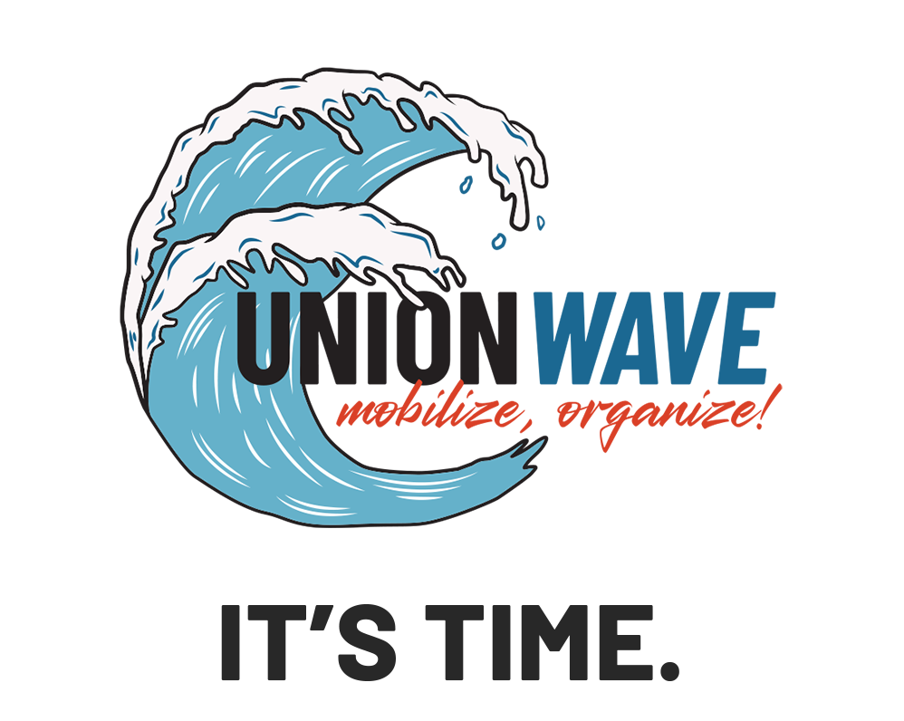 UNION WAVE — Mobilize, Organize! It's Time.