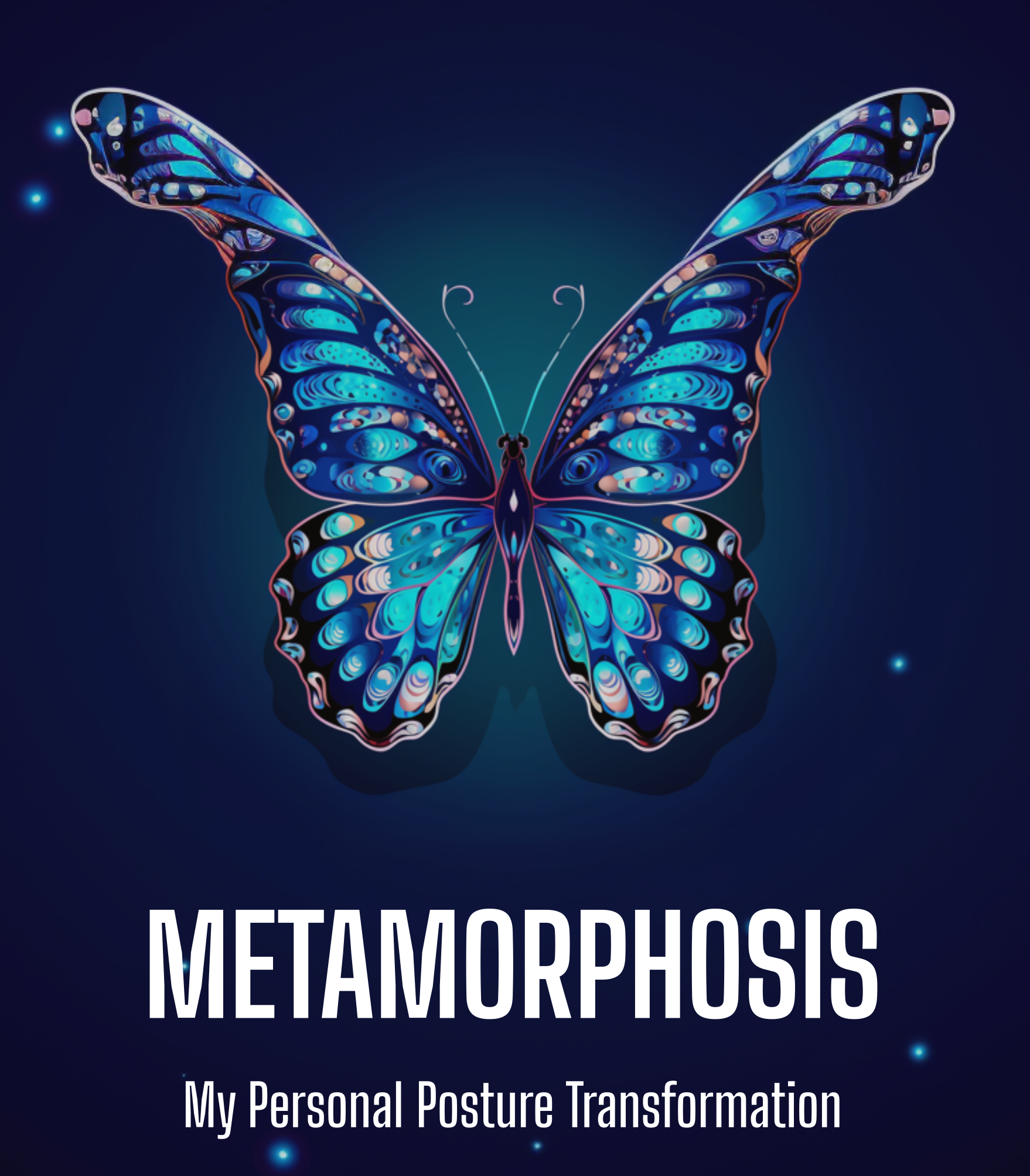 Metamorphosis - My Personal Posture Transformation