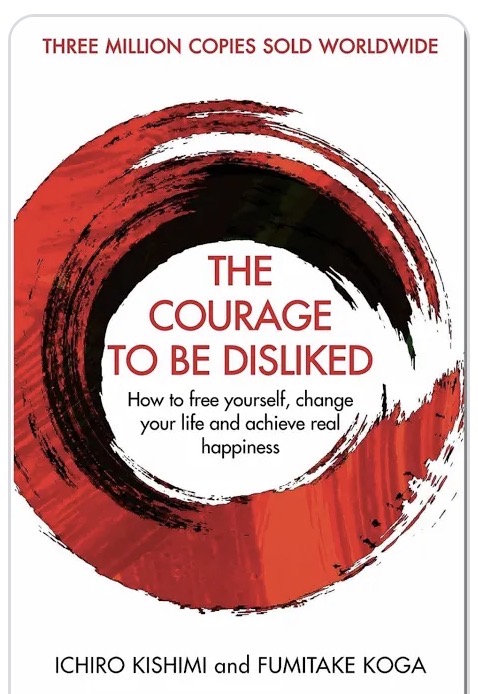 The Courage to Be Disliked