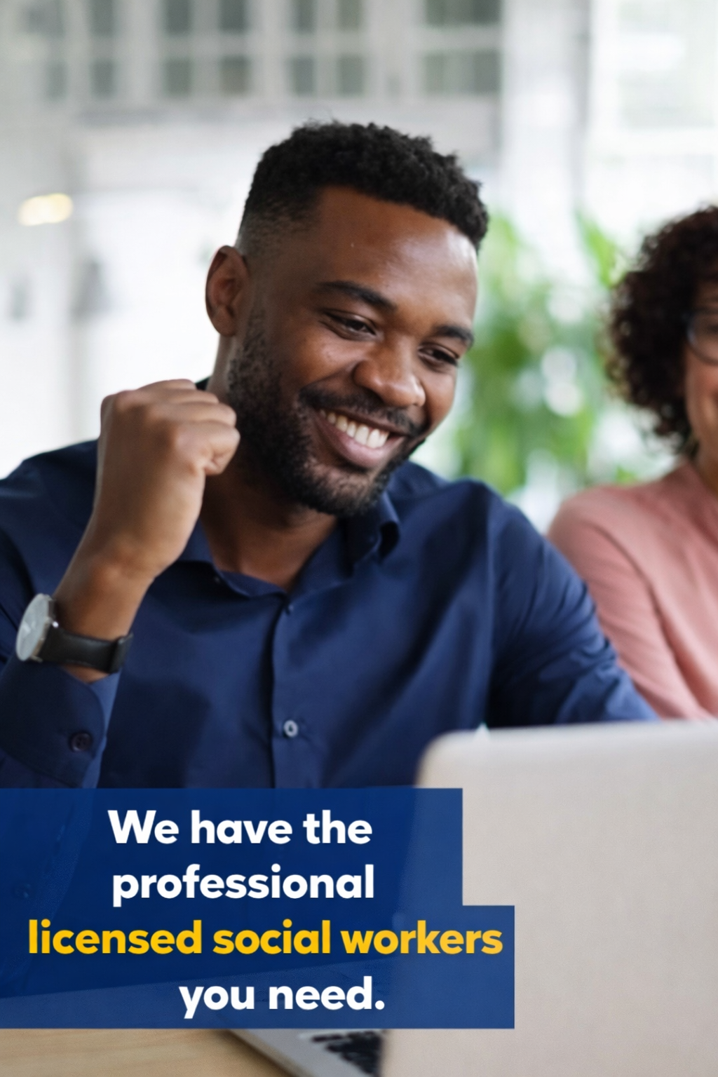 We have the professional licensed social workers you need