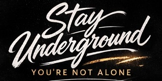 Stay Underground — You're Not Alone