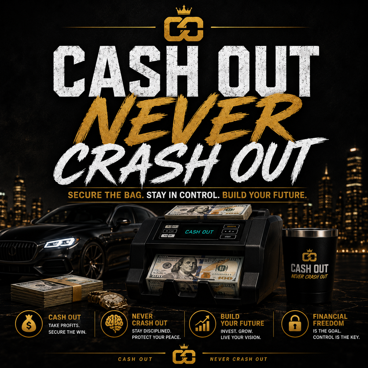 CASH OUT NEVER CRASH OUT — Secure the bag. Stay in control. Build your future.