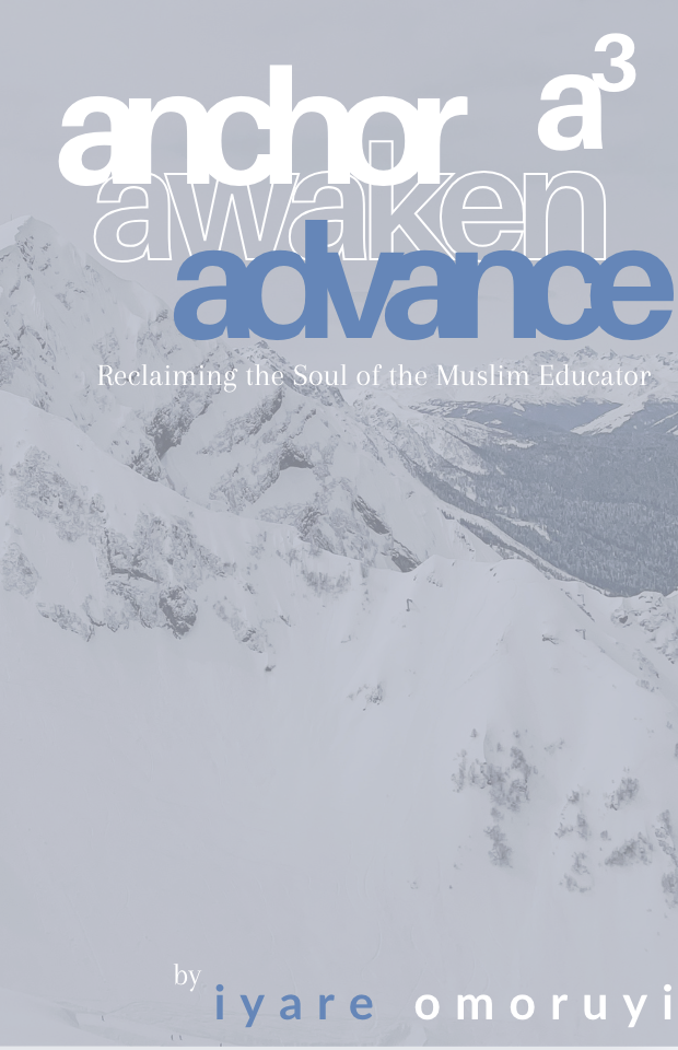 a³: Anchor, Awaken, Advance — Reclaiming the Soul of the Muslim Educator