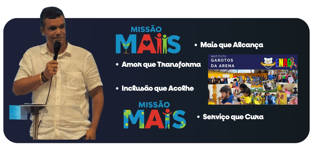 Missão MAIS: Mais que alcança, Amor que transforma, Inclusão que acolhe, Serviço que cura. Instituto Garotos da Arena