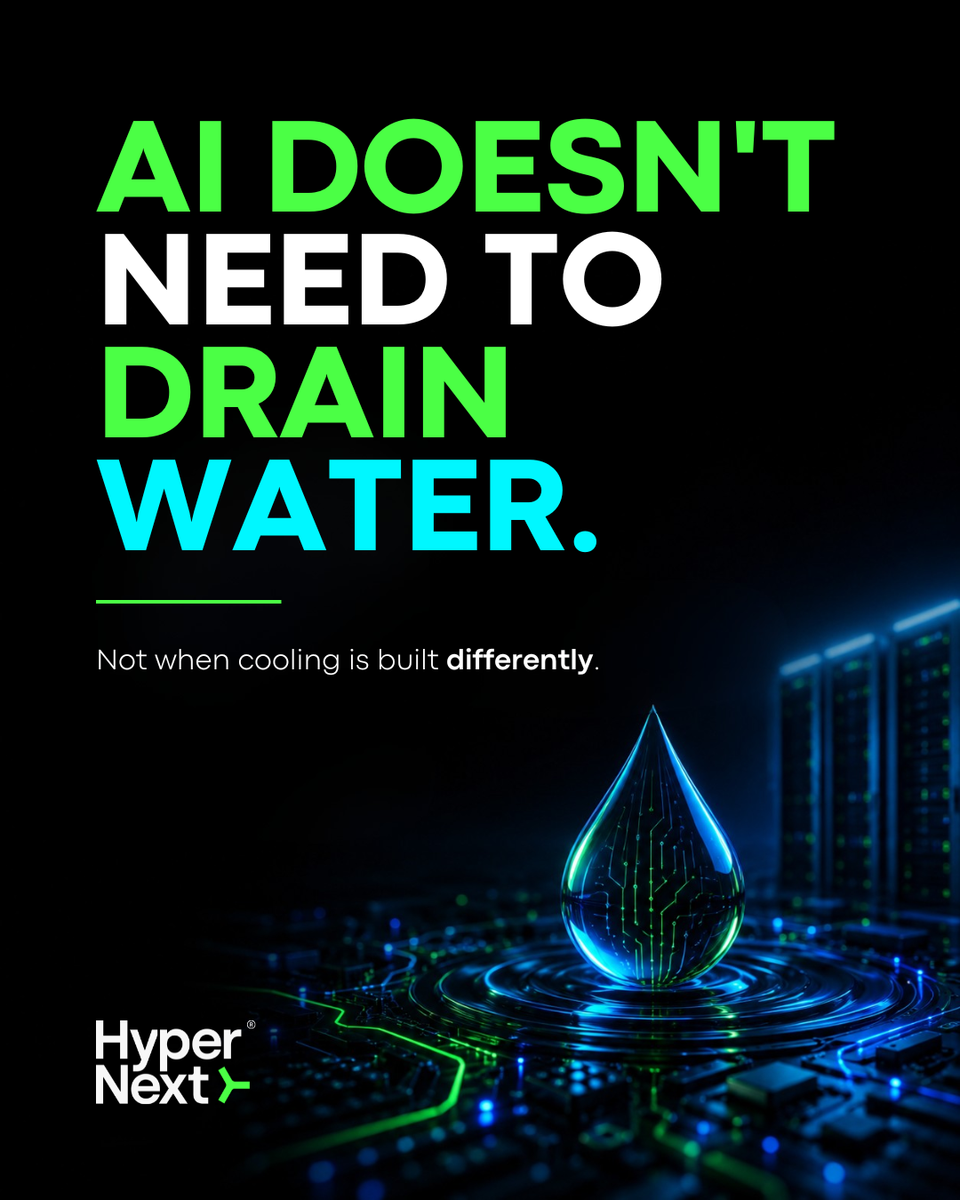 Campaign poster — AI doesn't need to drain water. Not when cooling is built differently.