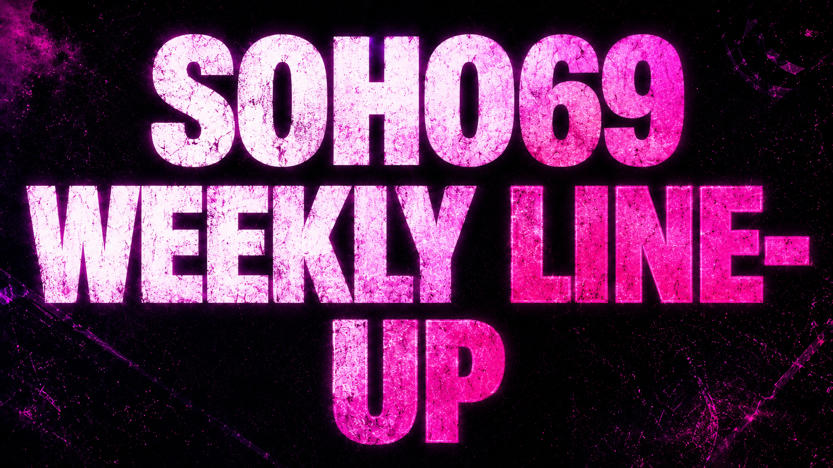 Soho69 Weekly Line-Up