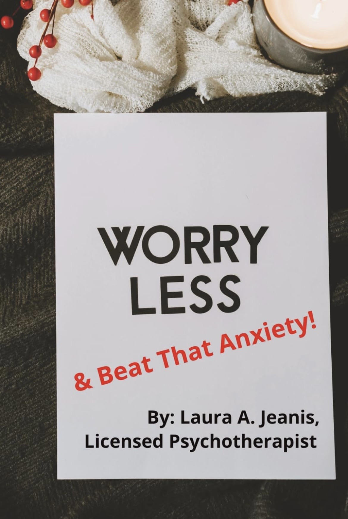Worry Less & Beat That Anxiety! by Laura A. Jeanis