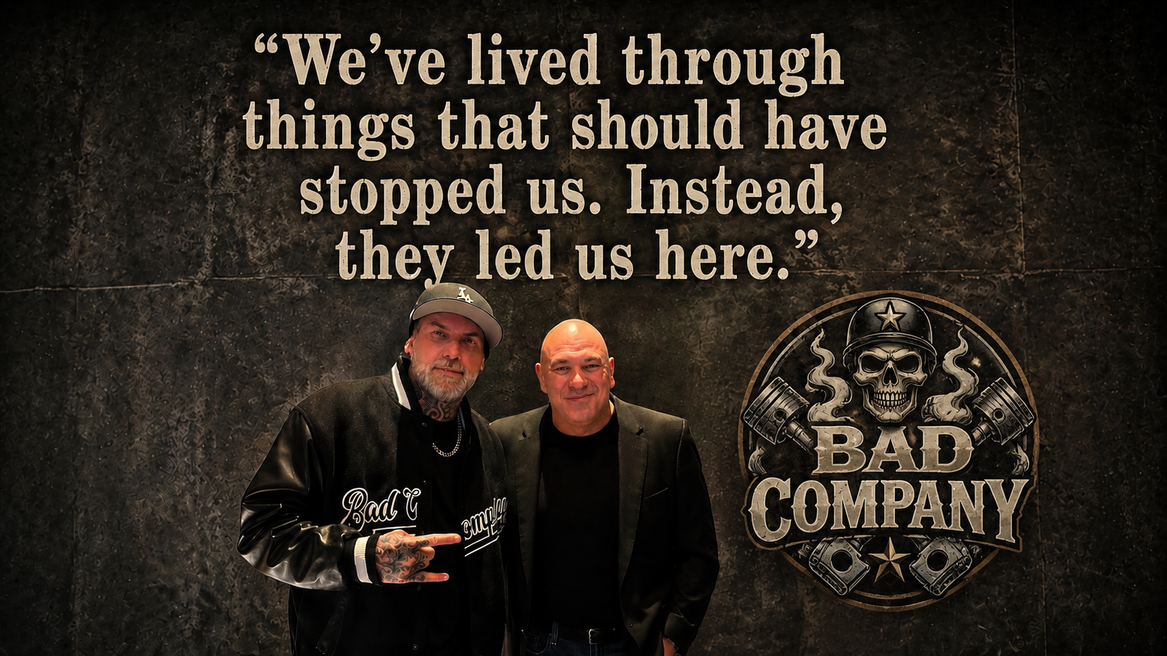 We've lived through things that should have stopped us. Instead, they led us here.